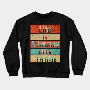 Life Is A Journey Enjoy The Ride Crewneck Sweatshirt